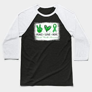 Mental Health Awareness Peace Love Hope Support Green Ribbon Baseball T-Shirt